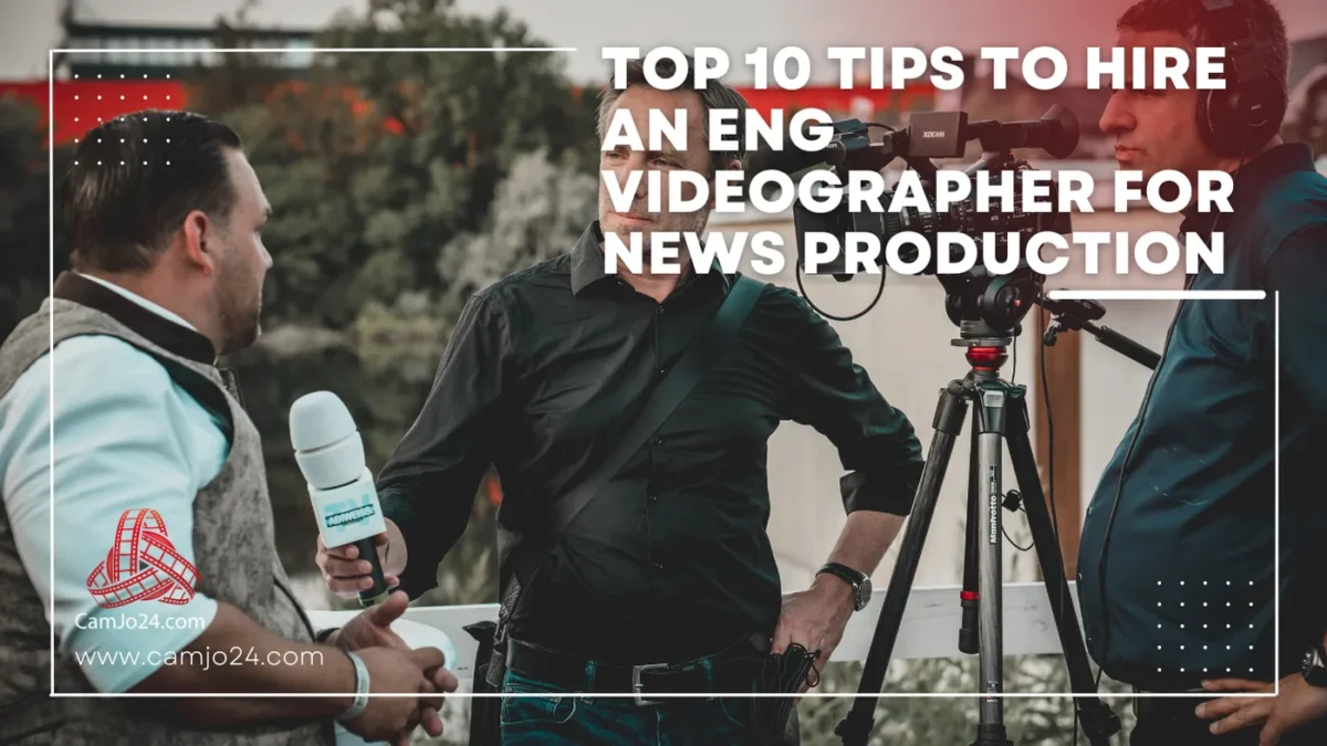 Top 10 tips om een ENG-videograaf in te huren voor nieuwsproductie