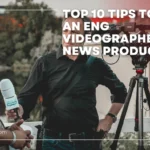 Top 10 tips om een ENG-videograaf in te huren voor nieuwsproductie