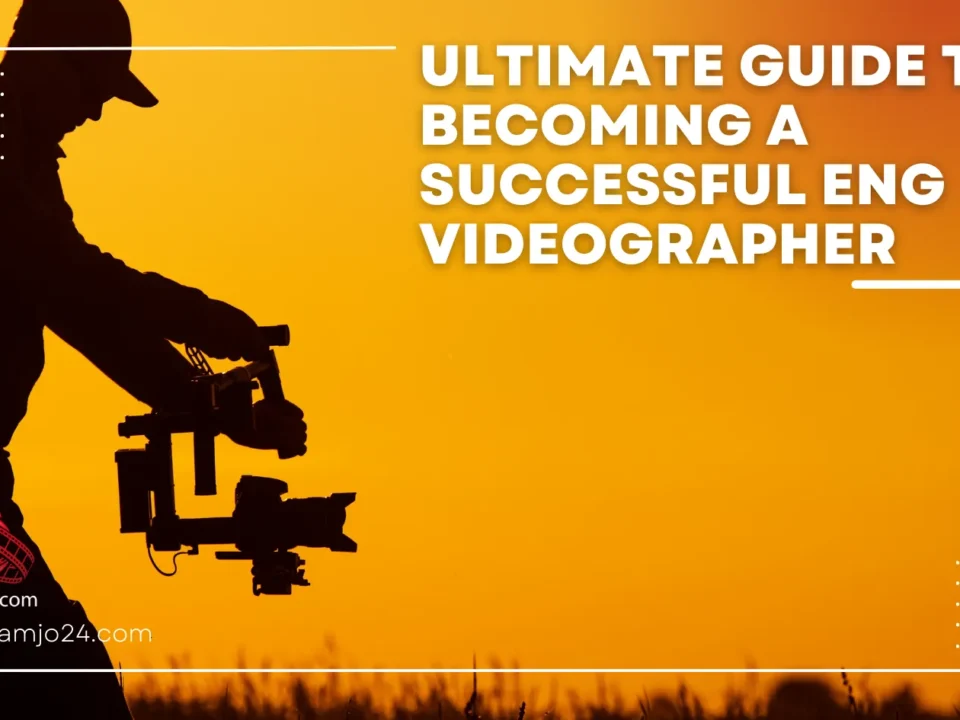 Guía definitiva para convertirse en un videógrafo ENG exitoso