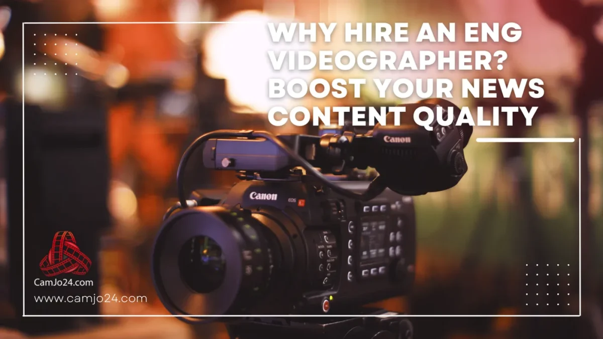 ¿Por qué contratar a un videógrafo ENG? Aumente la calidad de su contenido de noticias