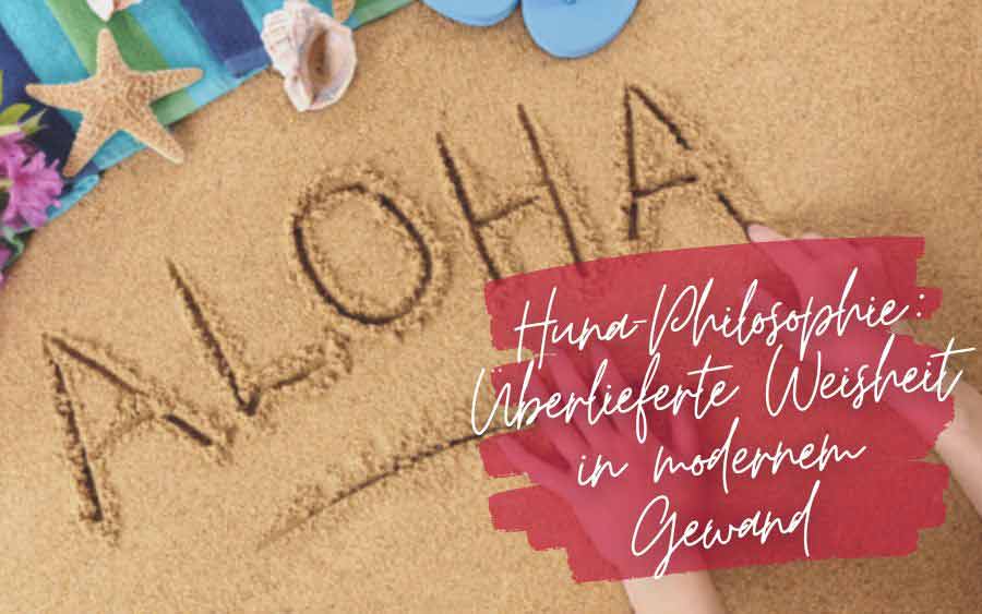 Huna-Philosophie: Überlieferte, die Huna-Philosophie, schreibt Aloha