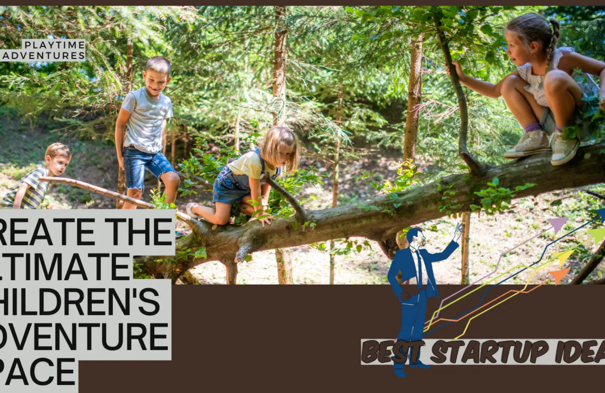  Startup Business Idea: Children’s Play & Adventure Area
