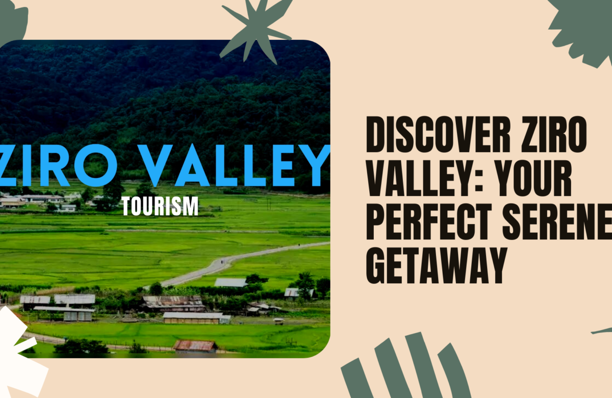  Ziro Valley: A Serene Retreat in Arunachal Pradesh