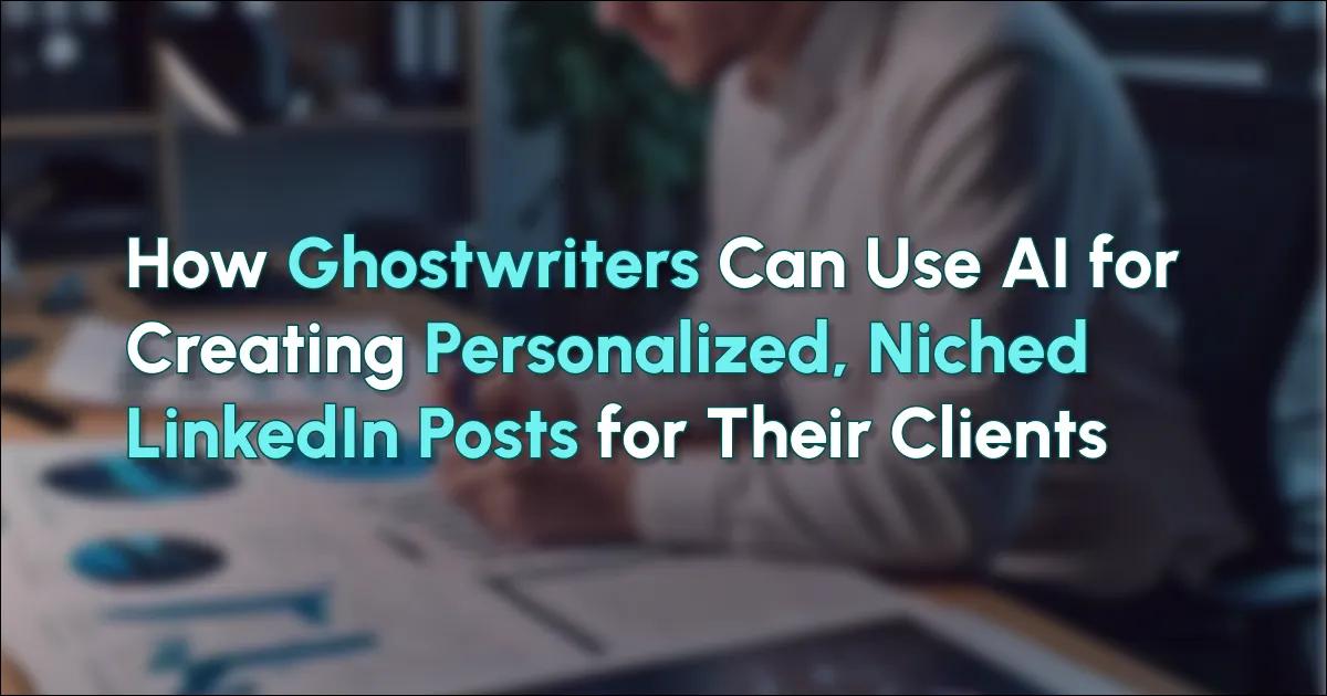 How Ghostwriters, Niched LinkedIn