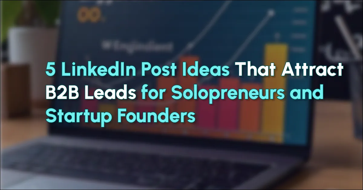 5 ideas de publicaciones de LinkedIn que atraen clientes potenciales B2B para emprendedores individuales y fundadores de startups