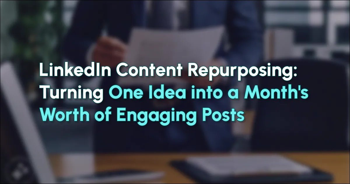 Reutilización de contenido de LinkedIn: convertir una idea en un mes de publicaciones atractivas