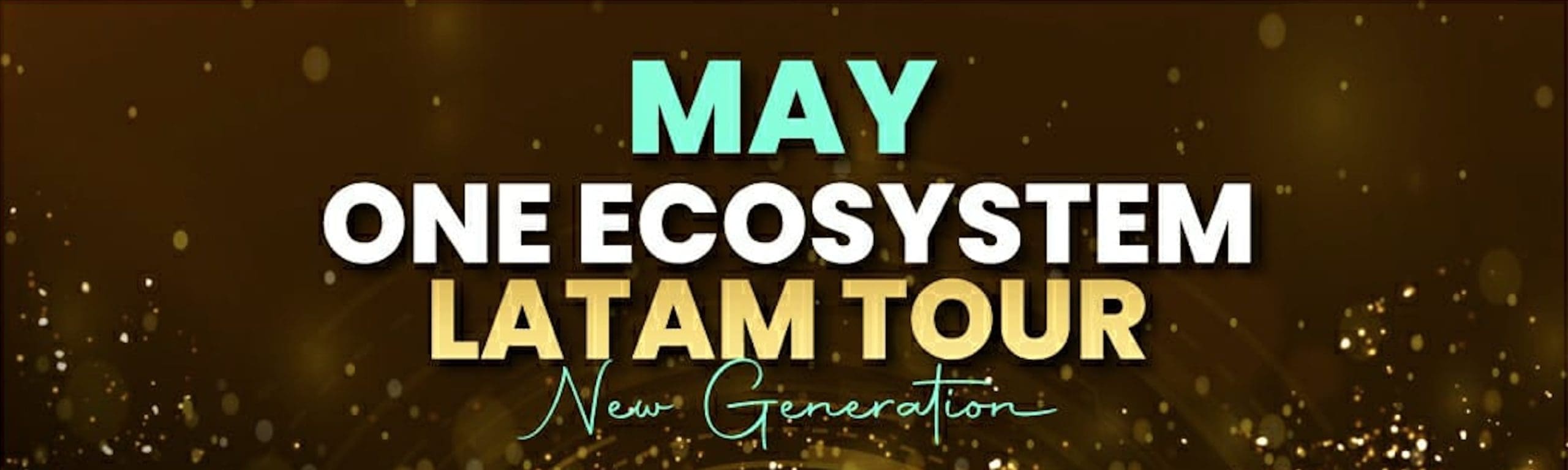 暗い背景にキラキラと光の効果を添えた「May One Ecosystem LATAM Tour: New Generation」というバナー。このバナーには「南米ツアー」というフレーズも含まれており、OneEcosystemのグローバル精神を表現しています。