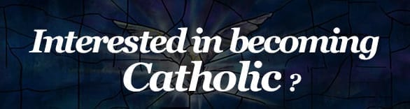 ¿Interesado en convertirse en católico?