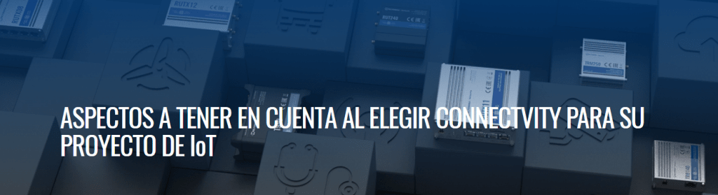 Aspectos a tener en cuenta al elegir una solución de conectividad para su proyecto IoT