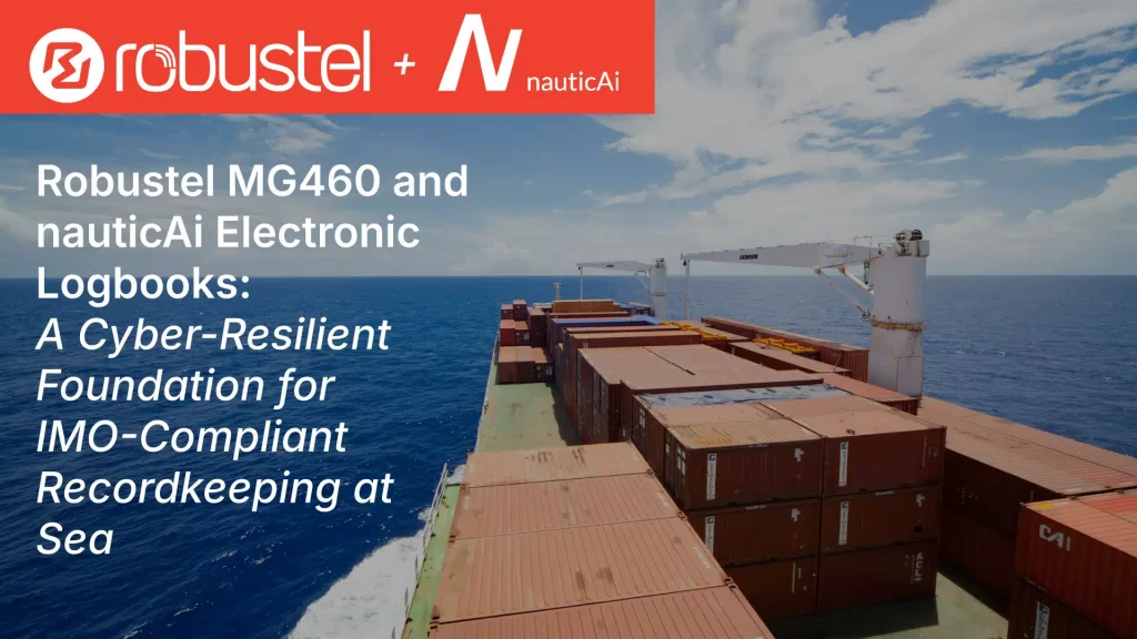 Robustel MG460 and NauticAi electronic notebooks: a cyber-resilient foundation for IMO-compliant records management on the high seas